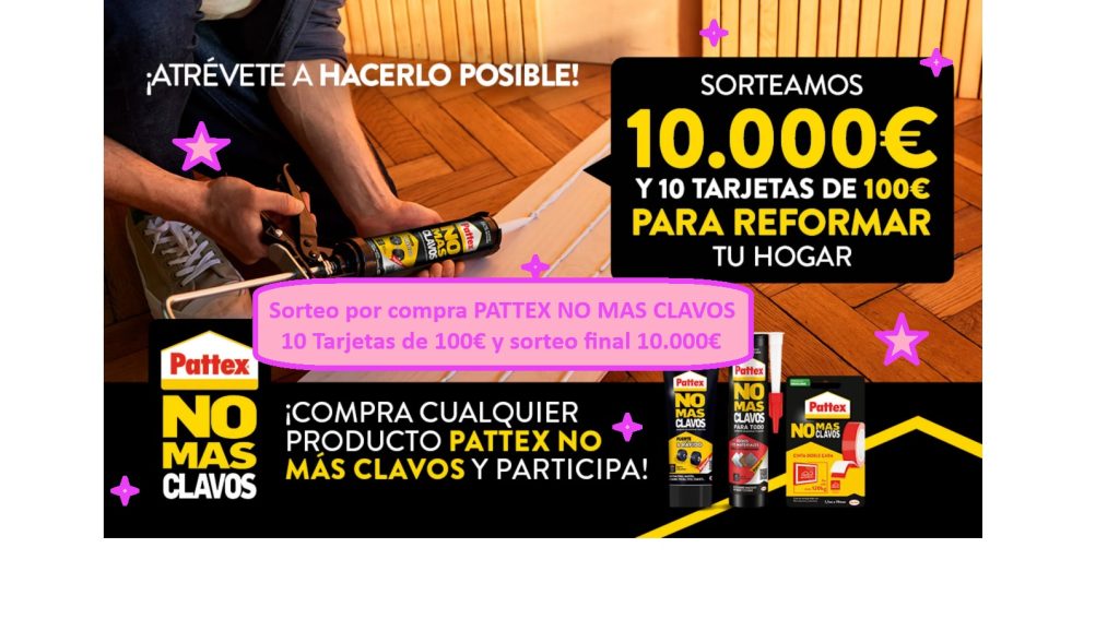 Sorteo por compra PATTEX NO MAA CLAVOS de 10 Tarjetas de 100€ y sorteo final de 10.000€ para tu reforma