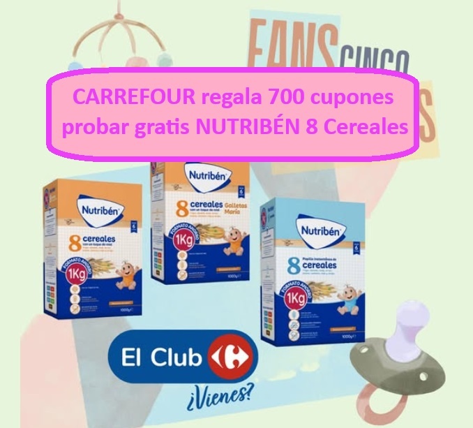 CARREFOUR regala 700 cupones para probar gratis papillas para bebé NUTRIBÉN 8 cereales
