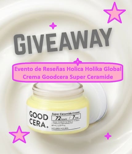 Evento de Reseñas Holica Holika Global – Crema Goodcera Super Ceramide