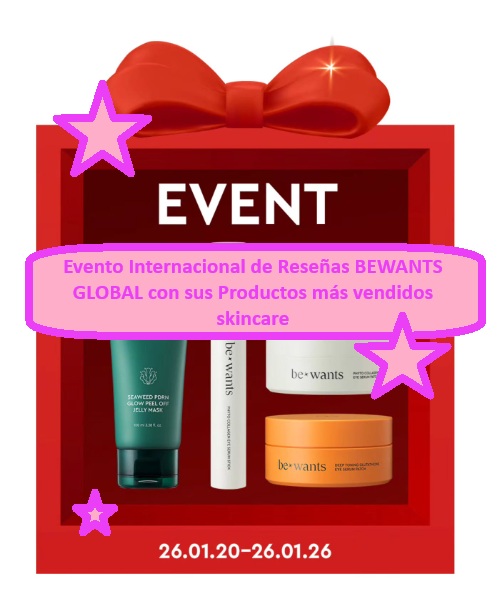Evento Internacional de Reseñas BEWANTS GLOBAL con sus Productos más vendidos skincare