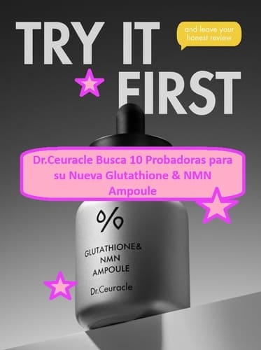Dr.Ceuracle Busca 10 Probadoras para su Nueva Glutathione & NMN Ampoule