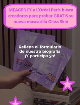 MEAGENCY y L’Oréal Paris busca creadoras para probar GRATIS mascarilla Glass Skin