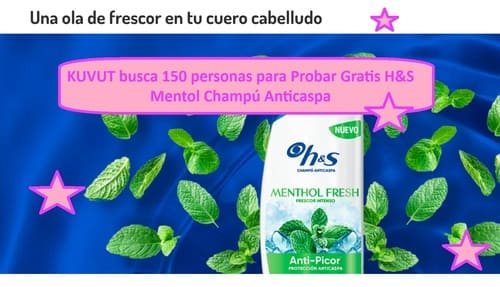 KUVUT busca 150 personas para Probar Gratis H&S Mentol Champú Anticaspa