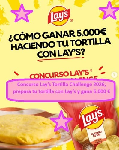 Concurso Lay’s Tortilla Challenge 2026, prepara tu tortilla con Lay’s y gana 5.000 €