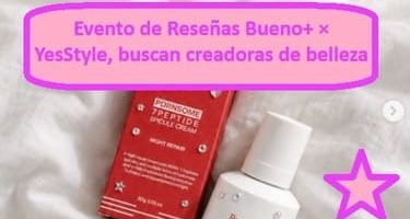 Evento de Reseñas Bueno+ × YesStyle, buscan creadoras de belleza