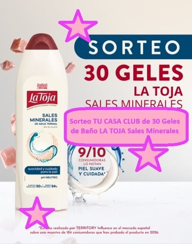 Sorteo TU CASA CLUB de 30 Geles de Baño LA TOJA Sales Minerales